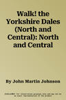 Walk! the Yorkshire Dales (North and Central): North and Central