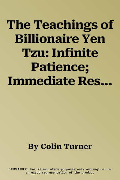 The Teachings of Billionaire Yen Tzu: Infinite Patience; Immediate Results V. 1