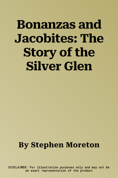 Bonanzas and Jacobites: The Story of the Silver Glen