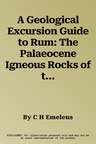 A Geological Excursion Guide to Rum: The Palaeocene Igneous Rocks of the Isle of Rum, Inner Hebrides