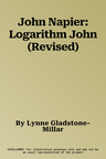 John Napier: Logarithm John (Revised)