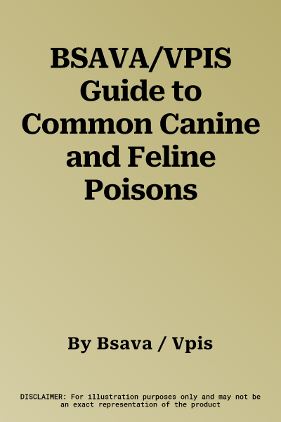 BSAVA/VPIS Guide to Common Canine and Feline Poisons