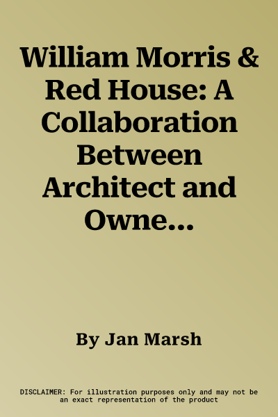 William Morris & Red House: A Collaboration Between Architect and Owner