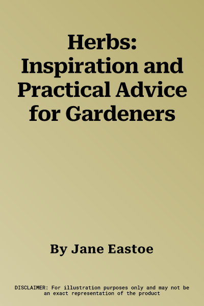 Herbs: Inspiration and Practical Advice for Gardeners