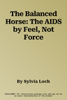 The Balanced Horse: The AIDS by Feel, Not Force