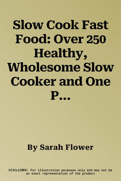 Slow Cook Fast Food: Over 250 Healthy, Wholesome Slow Cooker and One Pot Meals for All the Family