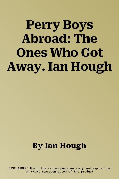 Perry Boys Abroad: The Ones Who Got Away. Ian Hough