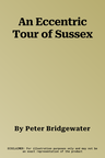 An Eccentric Tour of Sussex