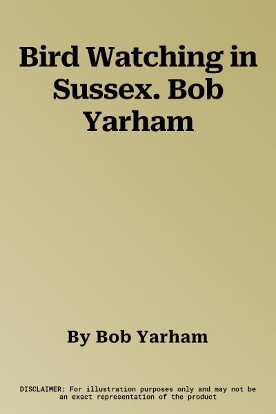 Bird Watching in Sussex. Bob Yarham