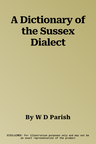 A Dictionary of the Sussex Dialect