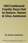 Old Fashioned Family Days Out in Sussex. Susan & Gina Jamieson