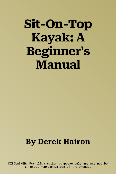 Sit-On-Top Kayak: A Beginner's Manual