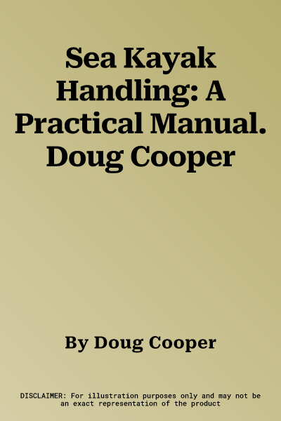 Sea Kayak Handling: A Practical Manual. Doug Cooper