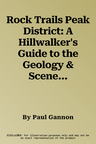 Rock Trails Peak District: A Hillwalker's Guide to the Geology & Scenery. Paul Gannon