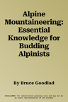 Alpine Mountaineering: Essential Knowledge for Budding Alpinists