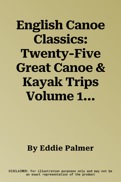 English Canoe Classics: Twenty-Five Great Canoe & Kayak Trips Volume 1, . North