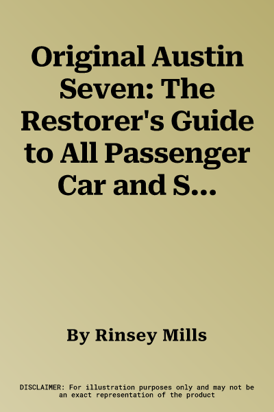 Original Austin Seven: The Restorer's Guide to All Passenger Car and Sports Models 1922-39