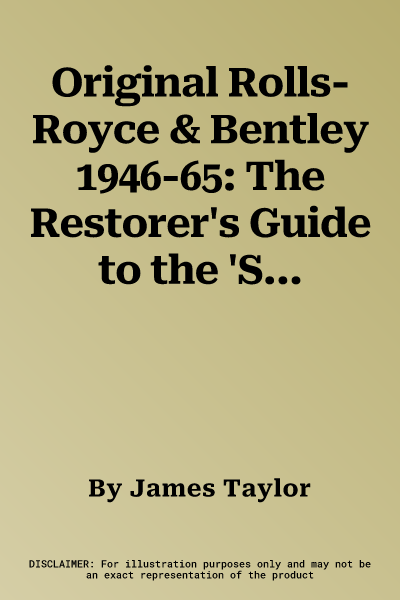 Original Rolls-Royce & Bentley 1946-65: The Restorer's Guide to the 'Standard' Saloons and Mainstream Coachbuilt Derivatives