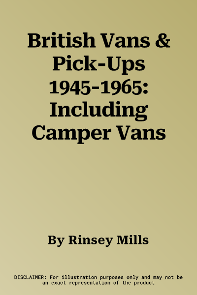 British Vans & Pick-Ups 1945-1965: Including Camper Vans