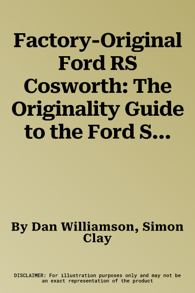 Factory-Original Ford RS Cosworth: The Originality Guide to the Ford Sierra, Sapphire & Escort RS Cosworths