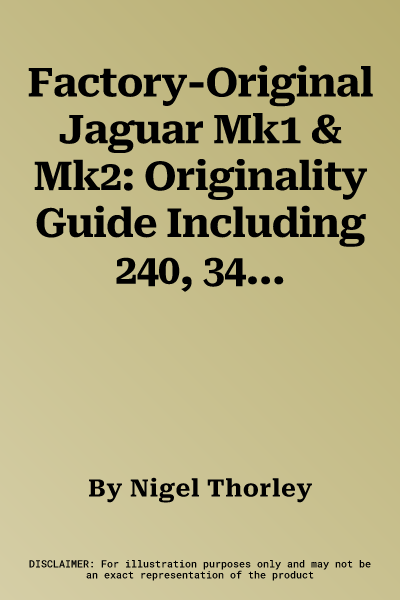 Factory-Original Jaguar Mk1 & Mk2: Originality Guide Including 240, 340, S-Type, 420, Daimler V8 and Sovereign