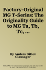 Factory-Original MG T-Series: The Originality Guide to MG Ta, Tb, Tc, TD & Tf, Including Special Bodies