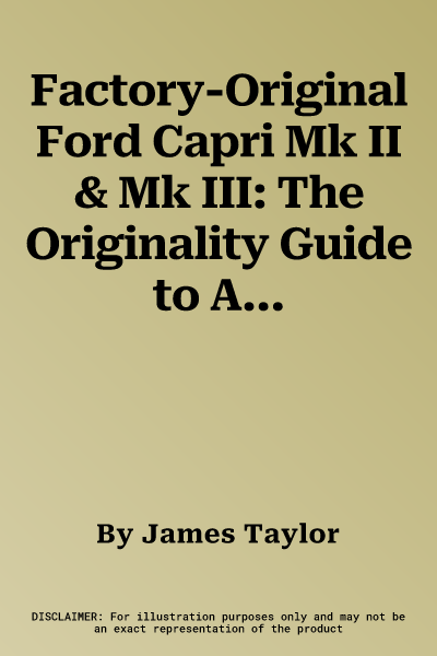 Factory-Original Ford Capri Mk II & Mk III: The Originality Guide to All Capri Models 1974 to 1987