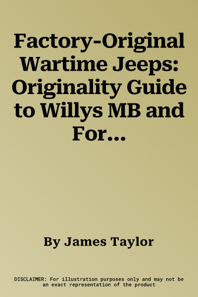 Factory-Original Wartime Jeeps: Originality Guide to Willys MB and Ford Gpw Jeeps