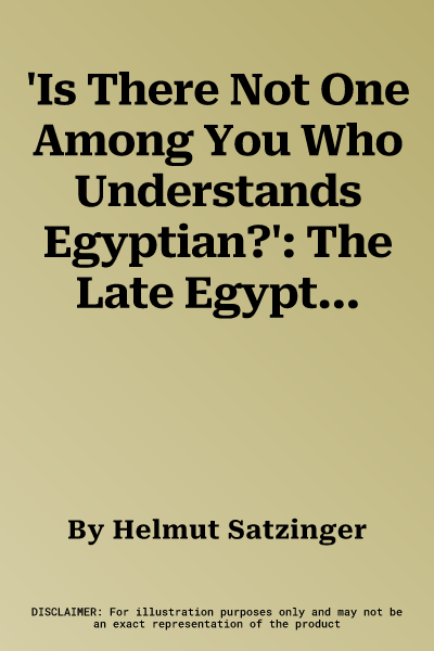 'Is There Not One Among You Who Understands Egyptian?': The Late Egyptian Language: Structure of Its Grammar