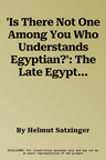 'Is There Not One Among You Who Understands Egyptian?': The Late Egyptian Language: Structure of Its Grammar