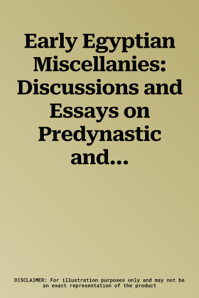 Early Egyptian Miscellanies: Discussions and Essays on Predynastic and Early Dynastic Egypt