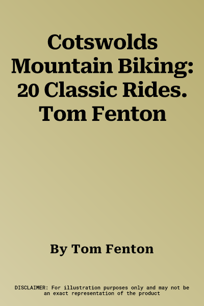 Cotswolds Mountain Biking: 20 Classic Rides. Tom Fenton