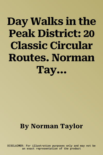 Day Walks in the Peak District: 20 Classic Circular Routes. Norman Taylor & Barry Pope