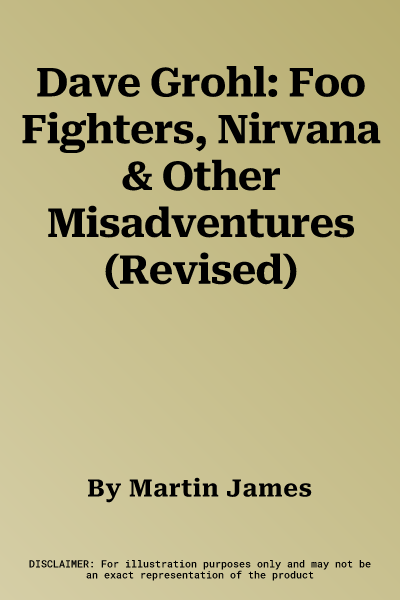 Dave Grohl: Foo Fighters, Nirvana & Other Misadventures (Revised)