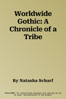 Worldwide Gothic: A Chronicle of a Tribe