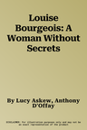 Louise Bourgeois: A Woman Without Secrets