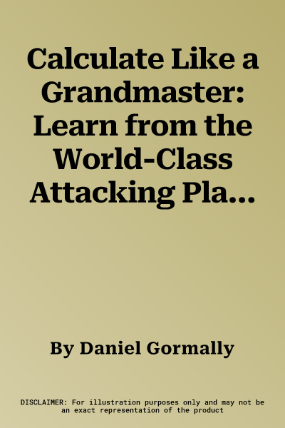 Calculate Like a Grandmaster: Learn from the World-Class Attacking Players