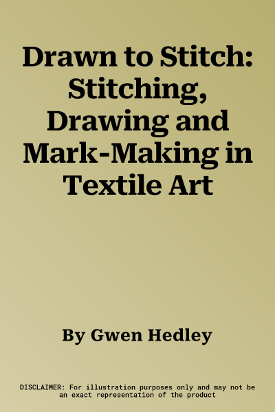 Drawn to Stitch: Stitching, Drawing and Mark-Making in Textile Art