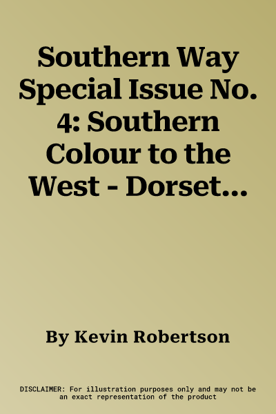 Southern Way Special Issue No. 4: Southern Colour to the West - Dorset, Somerset, Devon and Cornwall