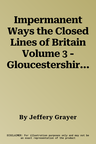 Impermanent Ways the Closed Lines of Britain Volume 3 - Gloucestershire & Wiltshire