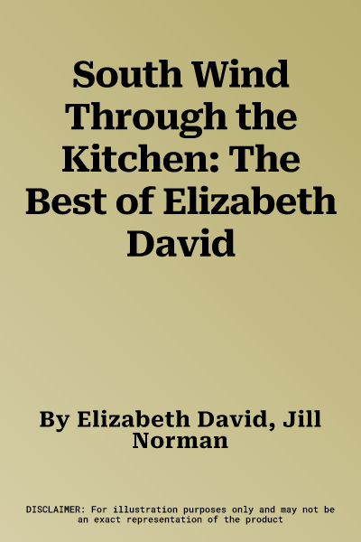 South Wind Through the Kitchen: The Best of Elizabeth David