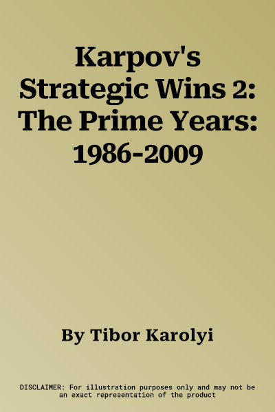 Karpov's Strategic Wins 2: The Prime Years: 1986-2009