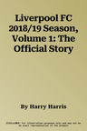 Liverpool FC 2018/19 Season, Volume 1: The Official Story