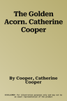 The Golden Acorn. Catherine Cooper