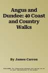 Angus and Dundee: 40 Coast and Country Walks