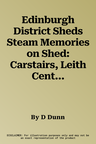 Edinburgh District Sheds Steam Memories on Shed: Carstairs, Leith Central 29: 1950's-1960's Including Haymarket, Polmont, Bathgate, Dalry Road, St. Ma