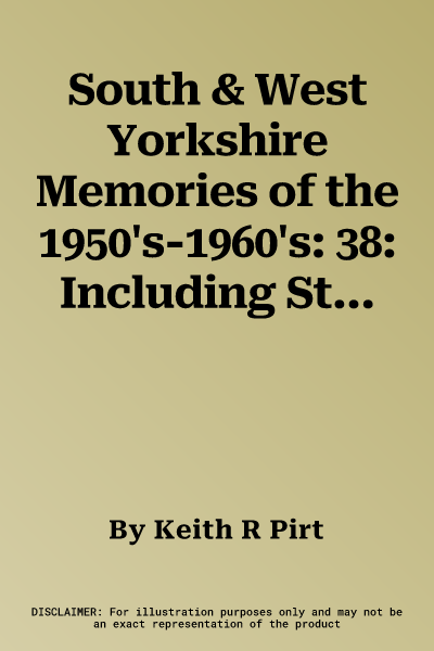 South & West Yorkshire Memories of the 1950's-1960's: 38: Including Steam, Diesel & Electric Traction