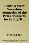 South & West Yorkshire Memories of the 1950's-1960's: 38: Including Steam, Diesel & Electric Traction