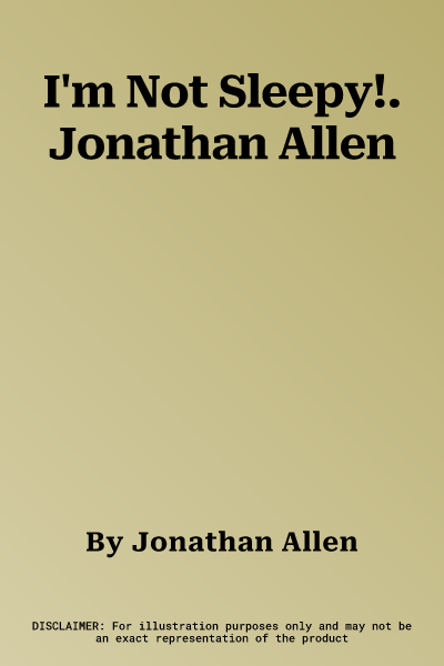 I'm Not Sleepy!. Jonathan Allen