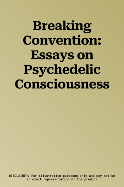 Breaking Convention: Essays on Psychedelic Consciousness